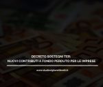 DECRETO SOSTEGNI TER: NUOVI CONTRIBUTI A FONDO PERDUTO PER LE IMPRESE