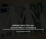 ASSEGNO UNICO FIGLI 2022: UN AIUTO PER LA TUA FAMIGLIA