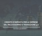 CREDITO DI IMPOSTA PER LE IMPRESE DEL MEZZOGIORNO E TRANSIZIONE 4.0