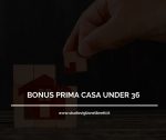 BONUS PRIMA CASA UNDER 36