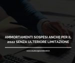 AMMORTAMENTI SOSPESI ANCHE PER IL 2022 SENZA ULTERIORE LIMITAZIONE