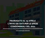 PROROGATO AL 19 APRILE L’INVIO DEI DATI PER LE SPESE CONDOMINIALI DEL 2021.