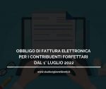 OBBLIGO DI FATTURA ELETTRONICA PER I CONTRIBUENTI FORFETTARI DAL 1° LUGLIO 2022