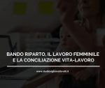 BANDO RIPARTO, IL LAVORO FEMMINILE E LA CONCILIAZIONE VITA-LAVORO