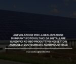 AGEVOLAZIONE PER LA REALIZZAZIONE DI IMPIANTI FOTOVOLTAICI DA INSTALLARE SU EDIFICI AD USO PRODUTTIVO NEI SETTORI AGRICOLO, ZOOTECNICO E AGROINDUSTRIALE