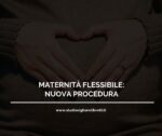 MATERNITÀ FLESSIBILE: NUOVA PROCEDURA