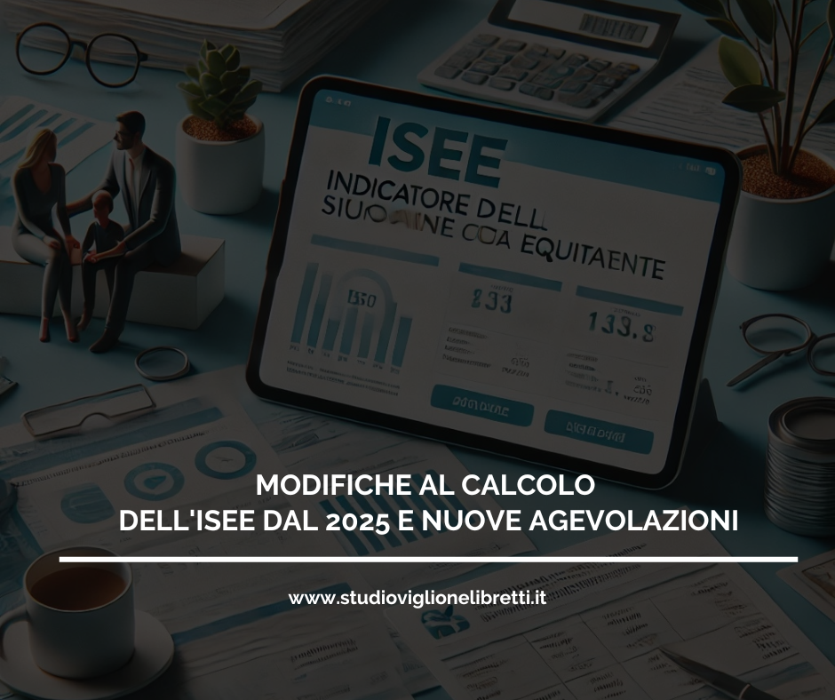 MODIFICHE AL CALCOLO DELL’ISEE DAL 2025 E NUOVE AGEVOLAZIONI